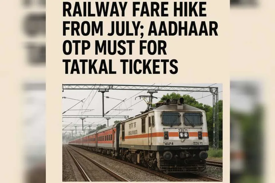 Railway Fare Hike from July; Aadhaar OTP Must for Tatkal Tickets railway.jpg